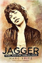 Jagger : rebel, rocker, rambler, rogue