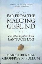 Far from the madding gerund and other dispatches from language log