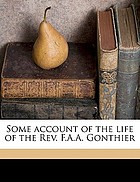 Some account of the life of the Rev. F.A.A. Gonthier