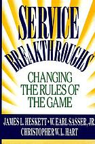 Service breakthroughs : changing the rules of the game
