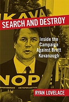 Search and destroy : inside the campaign against Brett Kavanaugh