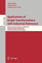Applications of graph transformations with industrial relevance : 4th international symposium, AGTIVE 2011, Budapest, Hungary, October 4-7, 2011 : revised selected and invited papers