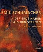 Emil Schumacher : der Erde näher als den Sternen : Malerei 1936-1999