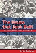 The house that Jack built : Jack Gibson's champion Roosters team of 1974-75
