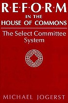 Reform in the House of Commons : the select committee system