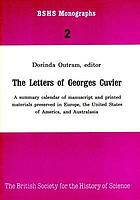 The letters of Georges Cuvier : a summary calendar of manuscript and printed materials preserved in Europe, the United States of America, and Australasia