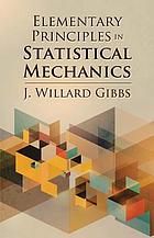 Elementary principles in statistical mechanics, developed with especial reference to the rational foundation of thermodynamics