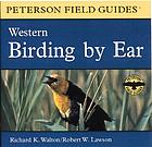 Birding by ear Western [North America] : a guide to bird-song identification