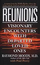 Reunions : visionary encounters with departed loved ones