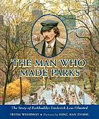 The man who made parks : the story of parkbuilder Frederick Law Olmsted