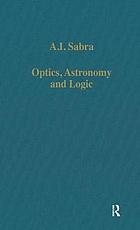 Optics, astronomy, and logic : studies in Arabic science and philosophy
