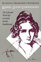 Rahel Levin Varnhagen : the life and work of a German Jewish intellectual