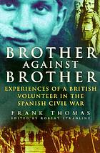 Brother against brother : experiences of a British volunteer in the Spanish Civil War
