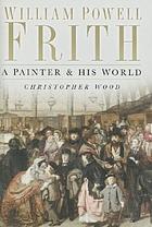 William Powell Frith : a painter & his world