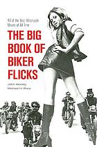 The big book of biker flicks : 40 of the best motorcycle movies of all time