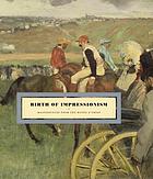 Birth of Impressionism : masterpieces from the Musée d'Orsay