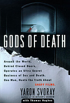 Gods of death : around the world, behind closed doors, operates an ultra-secret business of sex and death : one man hunts the truth about snuff films
