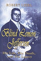 Blind Lemon Jefferson : his life, his death, and his legacy
