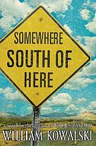 Somewhere south of here : a novel