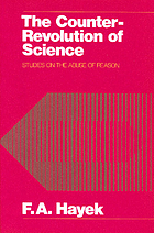 The counter-revolution of science; studies on the abuse of reason