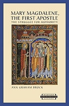 Mary Magdalene, the first apostle : the struggle for authority