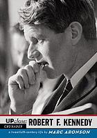Up close : Robert F. Kennedy, a twentieth-century life