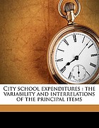 City school expenditures : the variability and interrelations of the principal items