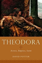 Theodora : actress, empress, saint