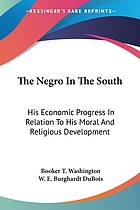 The Negro in the South; his economic progress in relation to his moral and religious development. Being the William Levi Bull lectures for the year 1907