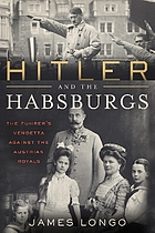Hitler and the Habsburgs : the Führer's vendetta against the Austrian royals