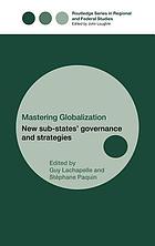 Mastering globalization : new sub-states' governance and strategies