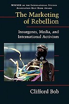 The marketing of rebellion : insurgents, media, and international activism