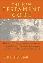 The New Testament code : the cup of the Lord, the Damascus covenant, and the blood of Christ