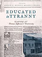 Educated in tyranny : slavery at Thomas Jefferson's university