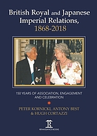 British royal and Japanese imperial relations, 1868-2018 : 150 years of association, engagement and celebration