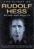 The flight of Rudolf Hess : myths and reality