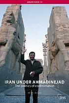Iran under Ahmadinejad : the politics of confrontation