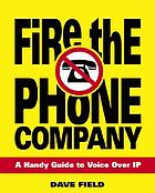 Fire the phone company : a handy guide to voice over IP