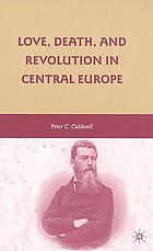 Love, death, and revolution in Central Europe : Ludwig Feuerbach, Moses Hess, Louise Dittmar, Richard Wagner