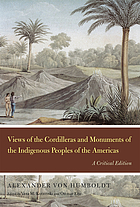 Views of the Cordilleras and monuments of the indigenous peoples of the Americas : a critical edition