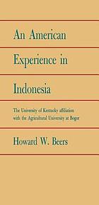 An American experience in Indonesia: the University of Kentucky affiliation with the Agricultural University at Bogor