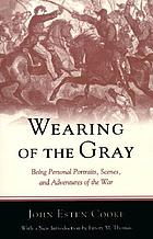 Wearing of the gray; being personal portraits, scenes, and adventures of the war