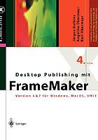 Desktop publishing mit FrameMaker : Version 6 & 7 für Windows, MacOs und UNIX ; mit 61 Tabellen