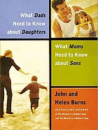 What dads need to know about daughters : what moms need to know about sons