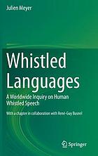 Whistled languages : a worldwide inquiry on human whistled speech : with a chapter in collaboration with Rene-Guy Busnel