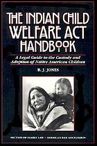 The Indian Child Welfare Act handbook : a legal guide to the custody and adoption of Native American children