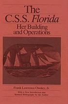 The C.S.S. Florida : her building and operations