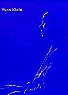 Yves Klein Yves Klein : [... erscheint zur Ausstellung Yves Klein, Museum Ludwig, Köln, und Kunstsammlung Nordrhein-Westfalen, Düsseldorf, 8. November 1994 bis 8. Januar 1995 ; Hayward Gallery, London 9. Februar 1995 bis 23. April 1995 ; Museu Nacional Centro de Arte Reina Sofía, Madrid, 24. Mai bis 29. August 1995]