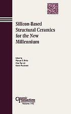 Silicon-based structural ceramics for the new Millennium : proceedings of the Silicon-Based Structural Ceramics for the New Millennium Symposium : held at the 104th Annual Meeting of the American Ceramic Society : April 28-May 1, 2002, in St. Louis, Missouri