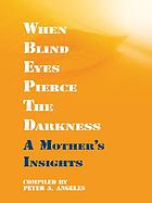 When blind eyes pierce the darkness : a mother's insights